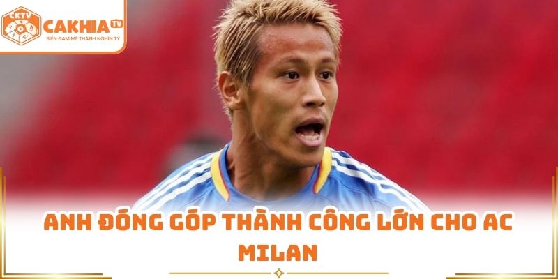 Keisuke Honda – huyền thoại sân cỏ Nhật Bản, rực sáng đầy cảm hứng trên CakhiaTV. 2 Anh đóng góp thành công lớn cho AC Milan