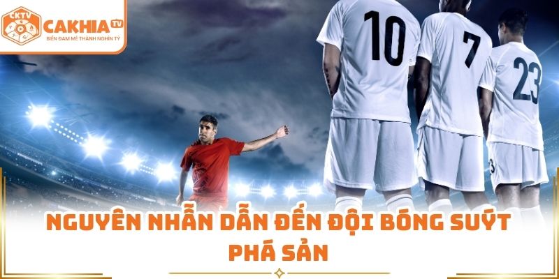 Đội Bóng Suýt Phá Sản - Thông Tin Cần Biết Tại CakhiaTV 1 Nguyên nhẫn dẫn đến đội bóng suýt phá sản